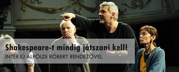 Hegedűs Zsolt így vélekedik Alföldi Róbert teljesítményéről